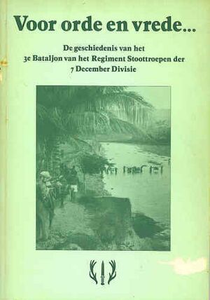 Voor orde en vrede - De geschiedenis van het 3e Bataljon van het Regiment Stoottroepen de 7 December Divisie